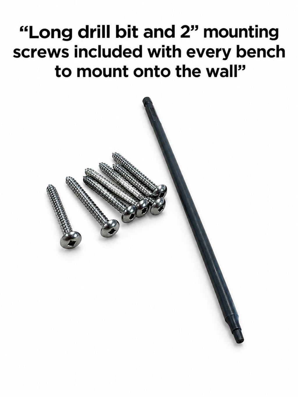 A black mounting tool and six silver screws displayed on a white background, with black text at the top reading: “Long drill bit and 2” mounting screws included with every bench to mount onto the wall”.